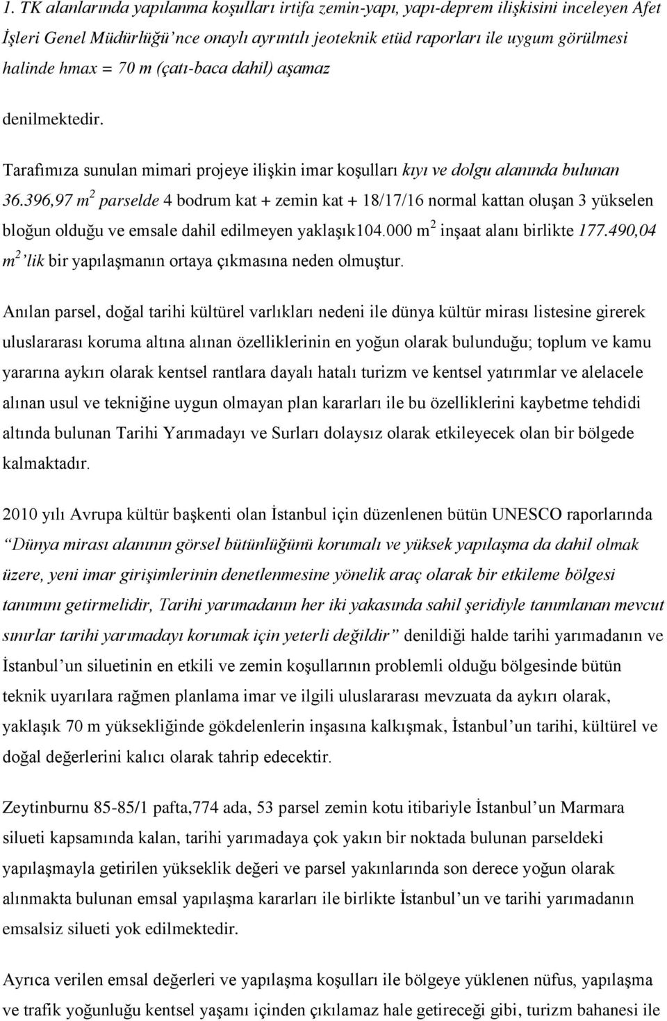 396,97 m 2 parselde 4 bodrum kat + zemin kat + 18/17/16 normal kattan oluşan 3 yükselen bloğun olduğu ve emsale dahil edilmeyen yaklaşık104.000 m 2 inşaat alanı birlikte 177.