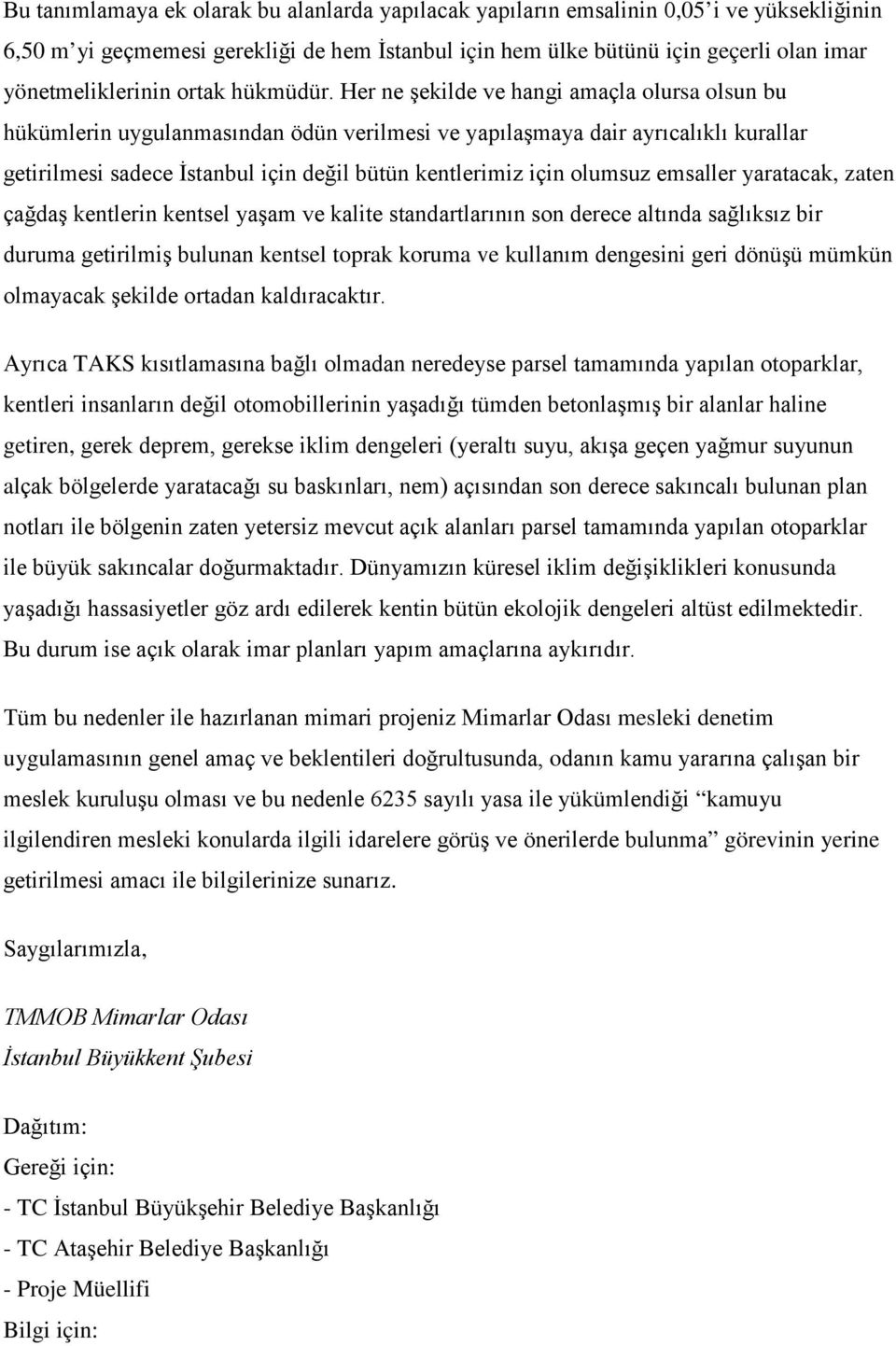 Her ne şekilde ve hangi amaçla olursa olsun bu hükümlerin uygulanmasından ödün verilmesi ve yapılaşmaya dair ayrıcalıklı kurallar getirilmesi sadece İstanbul için değil bütün kentlerimiz için olumsuz