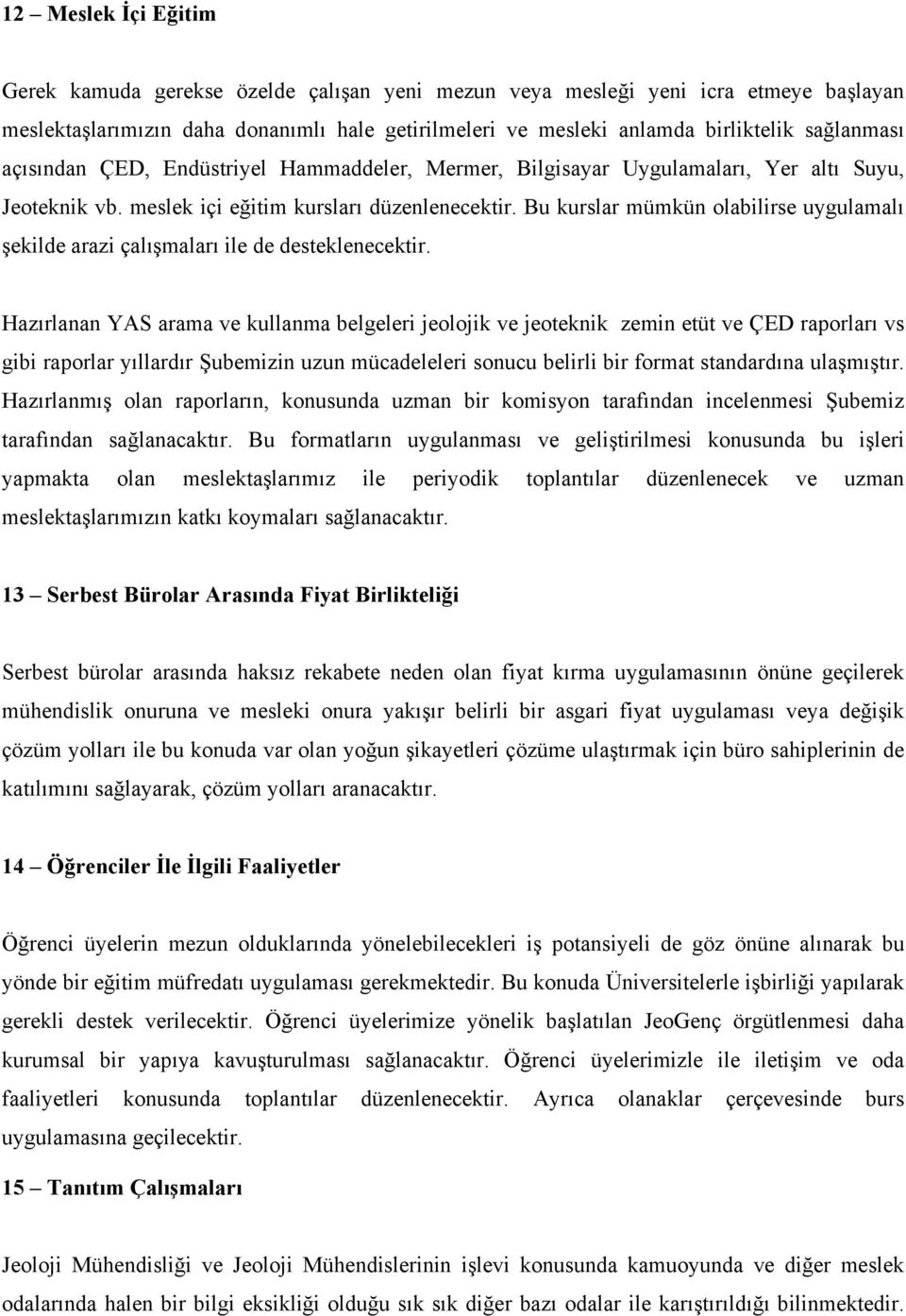 Bu kurslar mümkün olabilirse uygulamalı şekilde arazi çalışmaları ile de desteklenecektir.