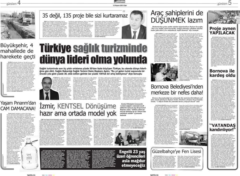 Peşpeşe uyguladığı yağmur suyu hattı projeleriyle kentin büyük bir bölümünün yağışlarda yaşadığı sıkıntıları çözen İzmir Büyükşehir Belediyesi, Bayraklı nın yağmursuyu problemini ortadan kaldırmak