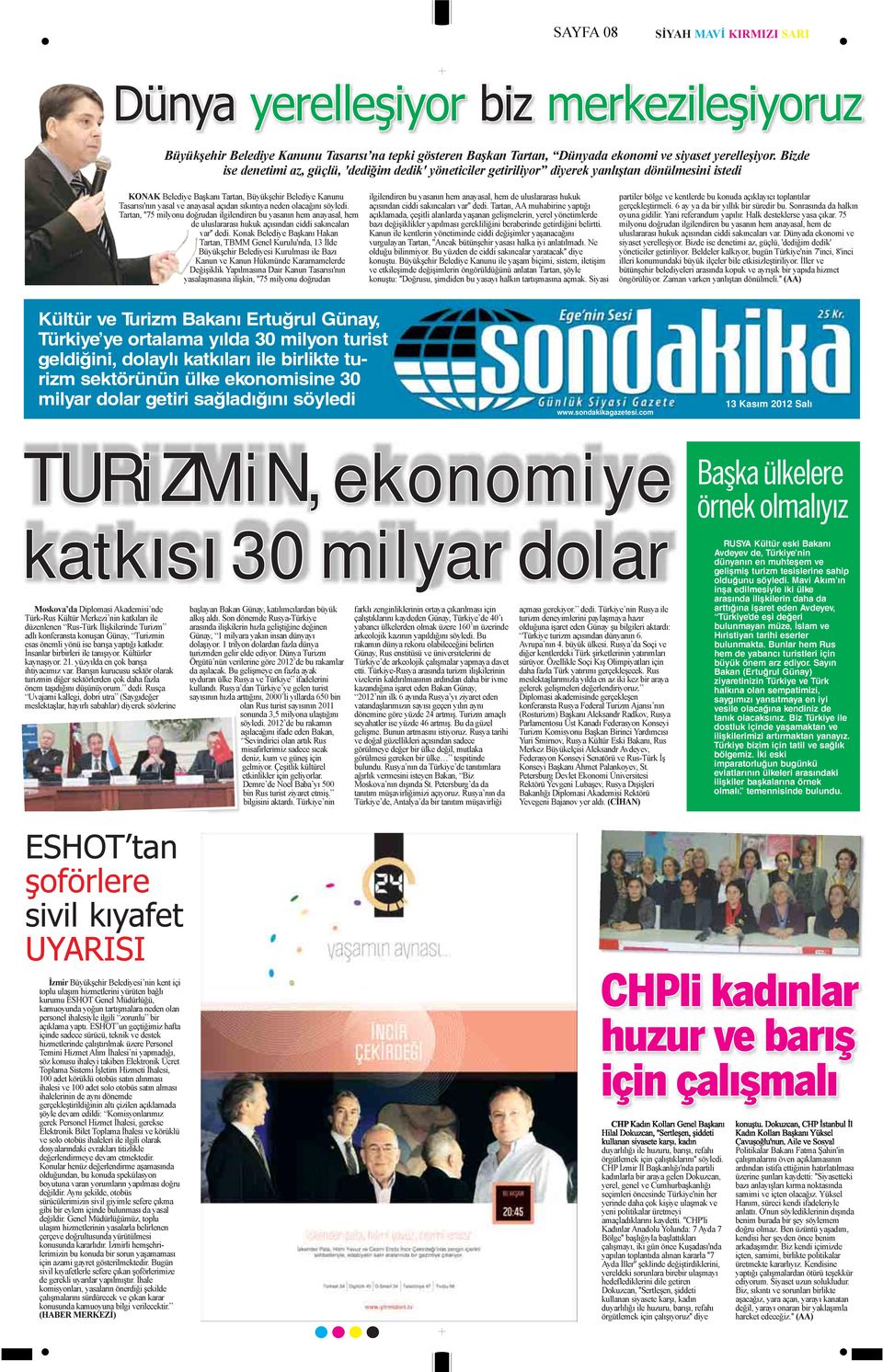 açıdan sıkıntıya neden olacağını söyledi. Tartan, ''75 milyonu doğrudan ilgilendiren bu yasanın hem anayasal, hem de uluslararası hukuk açısından ciddi sakıncaları var'' dedi.