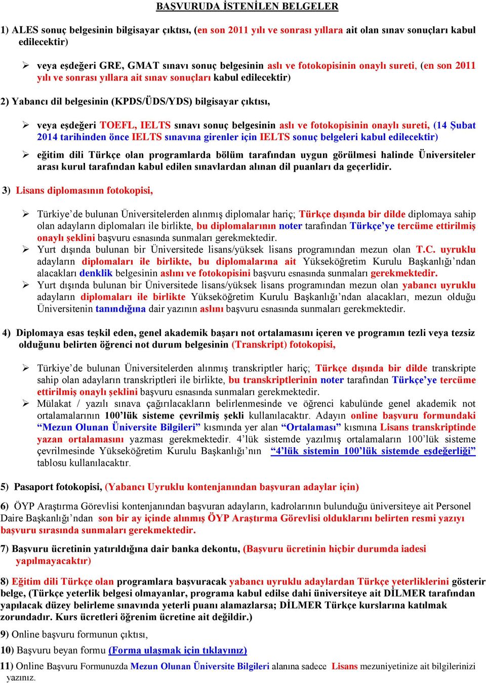 IELTS sınavı sonuç belgesinin aslı ve fotokopisinin onaylı sureti, (14 Şubat 2014 tarihinden önce IELTS sınavına girenler için IELTS sonuç belgeleri kabul edilecektir) eğitim dili Türkçe olan