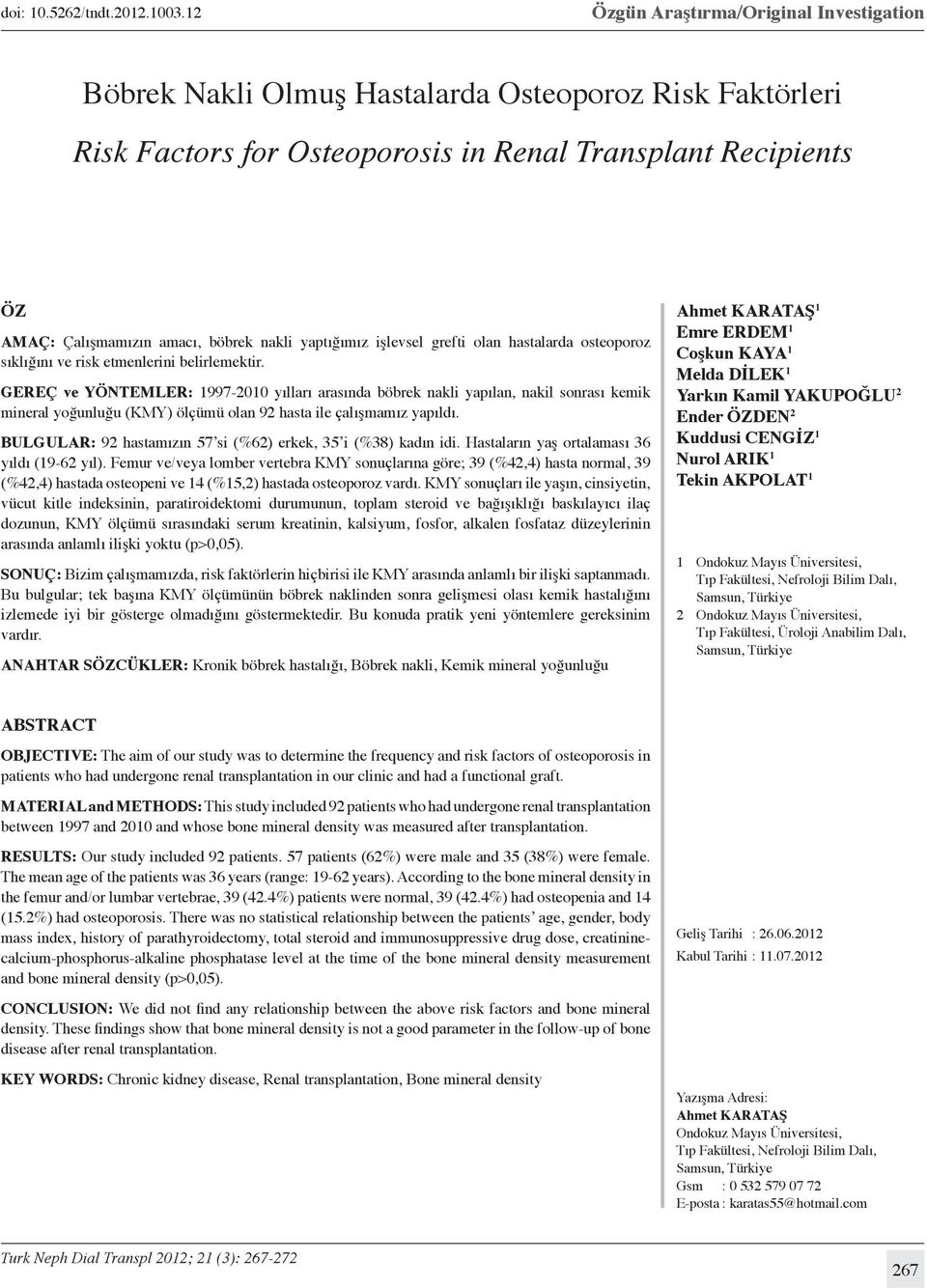 nakli yaptığımız işlevsel grefti olan hastalarda osteoporoz sıklığını ve risk etmenlerini belirlemektir.