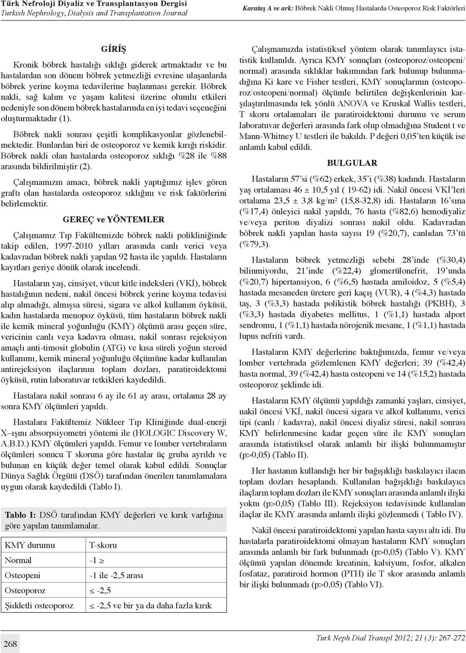 Böbrek nakli sonrası çeşitli komplikasyonlar gözlenebilmektedir. Bunlardan biri de osteoporoz ve kemik kırığı riskidir.