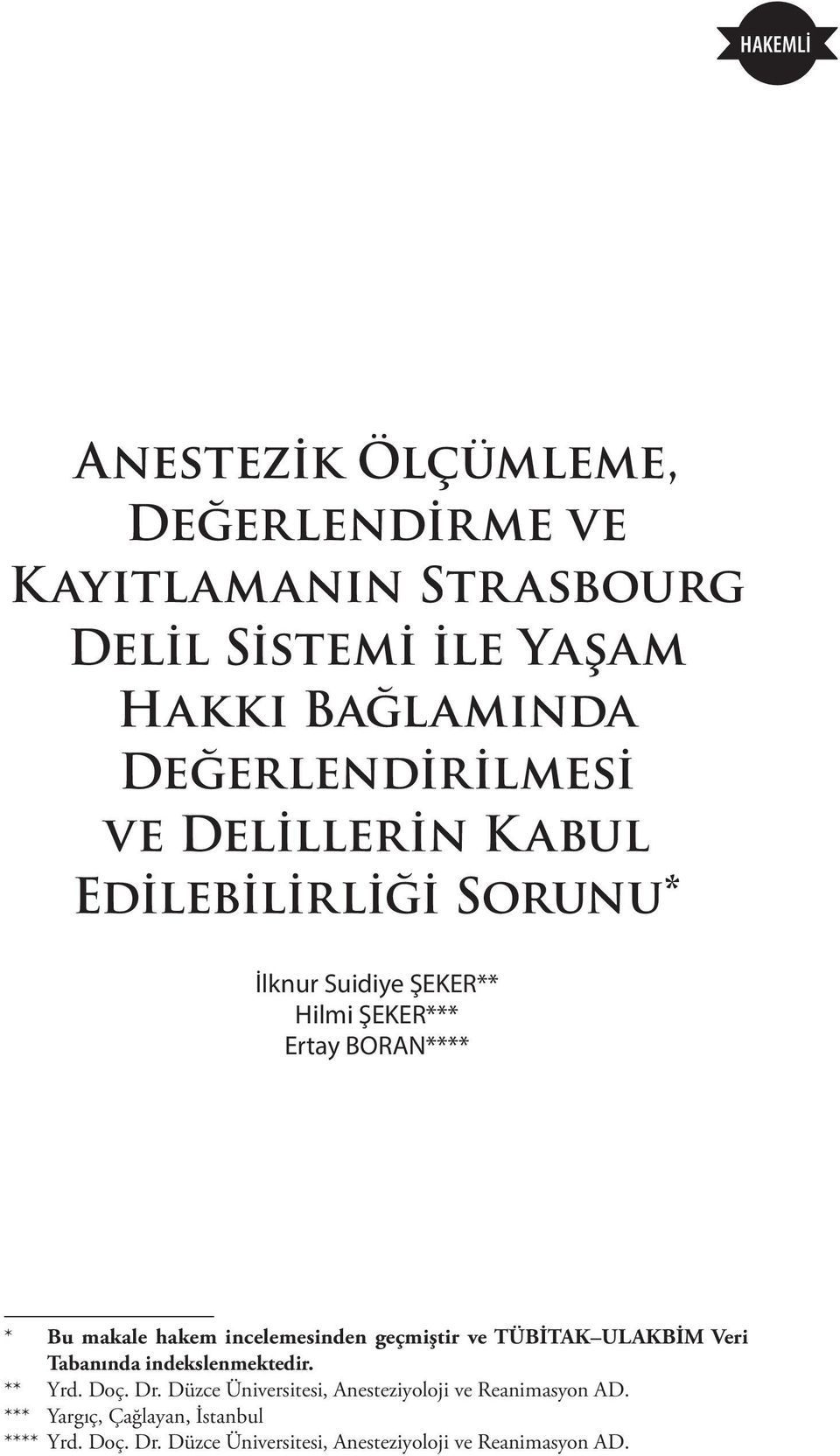 makale hakem incelemesinden geçmiştir ve TÜBİTAK ULAKBİM Veri Tabanında indekslenmektedir. ** Yrd. Doç. Dr.