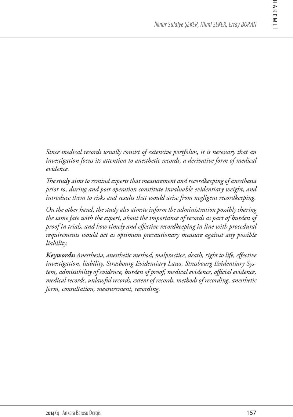 The study aims to remind experts that measurement and recordkeeping of anesthesia prior to, during and post operation constitute invaluable evidentiary weight, and introduce them to risks and results