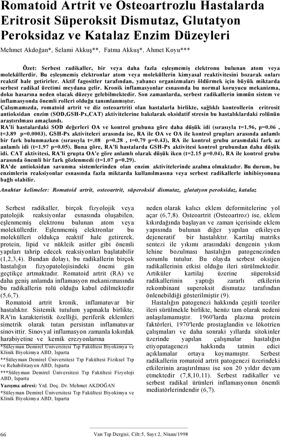 Akkuş*, Ahmet Koyu*** Özet: Serbest radikaller, bir veya daha fazla eşleşmemiş elektronu bulunan atom veya moleküllerdir.