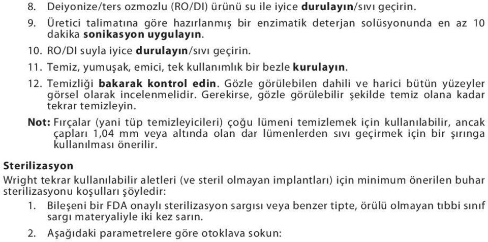 Gözle görülebilen dahili ve harici bütün yüzeyler görsel olarak incelenmelidir. Gerekirse, gözle görülebilir şekilde temiz olana kadar tekrar temizleyin.