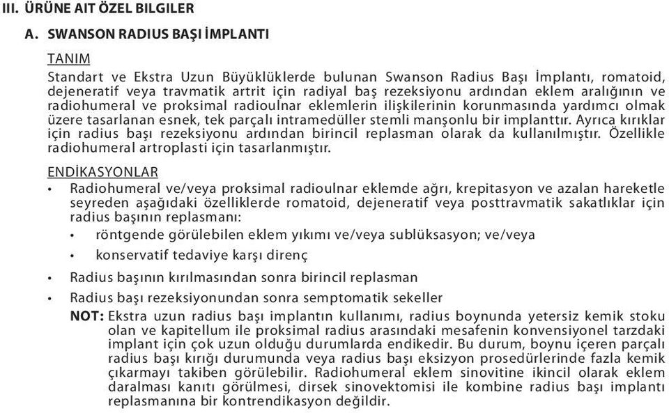 aralığının ve radiohumeral ve proksimal radioulnar eklemlerin ilişkilerinin korunmasında yardımcı olmak üzere tasarlanan esnek, tek parçalı intramedüller stemli manşonlu bir implanttır.