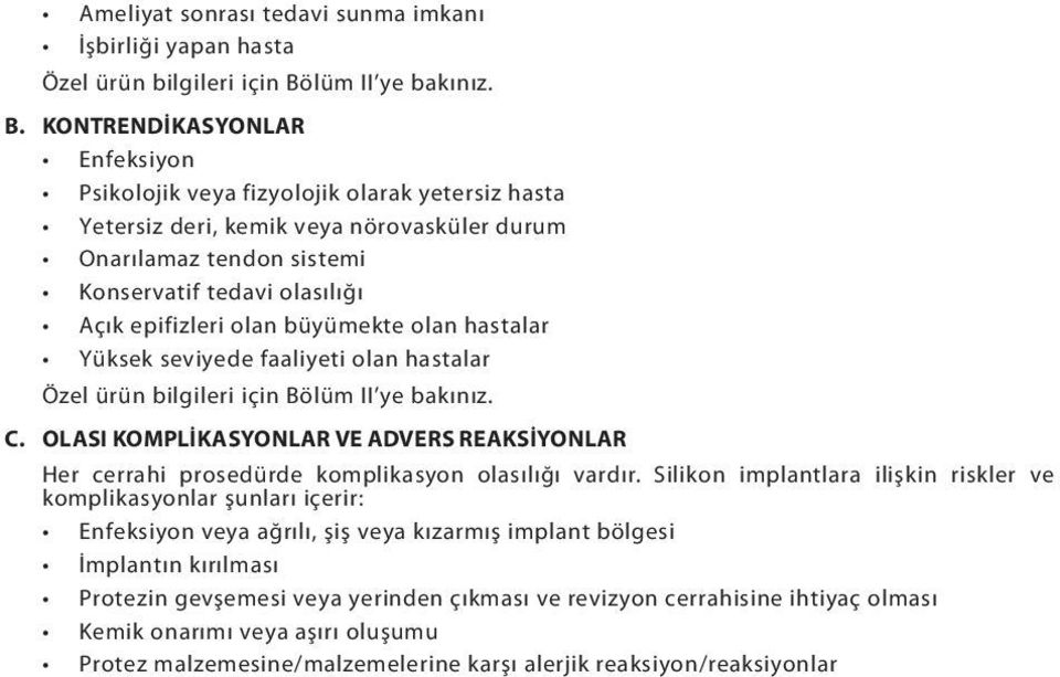 KONTRENDİKASYONLAR Enfeksiyon Psikolojik veya fizyolojik olarak yetersiz hasta Yetersiz deri, kemik veya nörovasküler durum Onarılamaz tendon sistemi Konservatif tedavi olasılığı Açık epifizleri olan