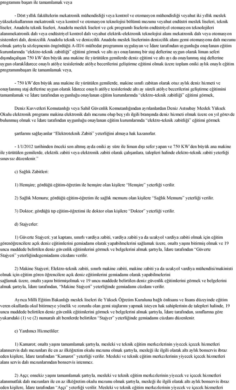 alanımekatronik dalı veya endüstriyel kontrol dalı veyahut elektrik-elektronik teknolojisi alanı mekatronik dalı veya otomasyon sistemleri dalı, denizcilik Anadolu teknik ve denizcilik Anadolu meslek