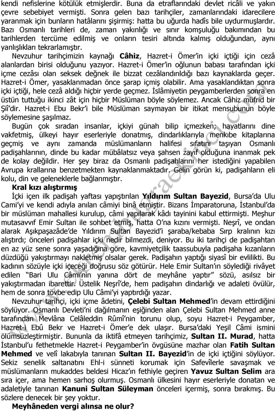 Bazı Osmanlı tarihleri de, zaman yakınlığı ve sınır komşuluğu bakımından bu tarihlerden tercüme edilmiş ve onların tesiri altında kalmış olduğundan, aynı yanlışlıkları tekrarlamıştır.