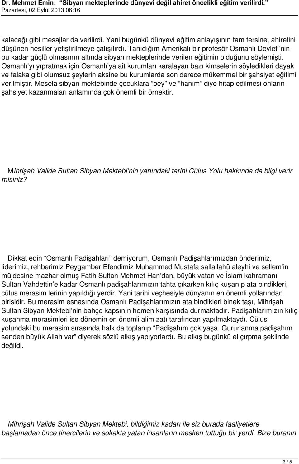 Osmanlı yı yıpratmak için Osmanlı ya ait kurumları karalayan bazı kimselerin söyledikleri dayak ve falaka gibi olumsuz şeylerin aksine bu kurumlarda son derece mükemmel bir şahsiyet eğitimi