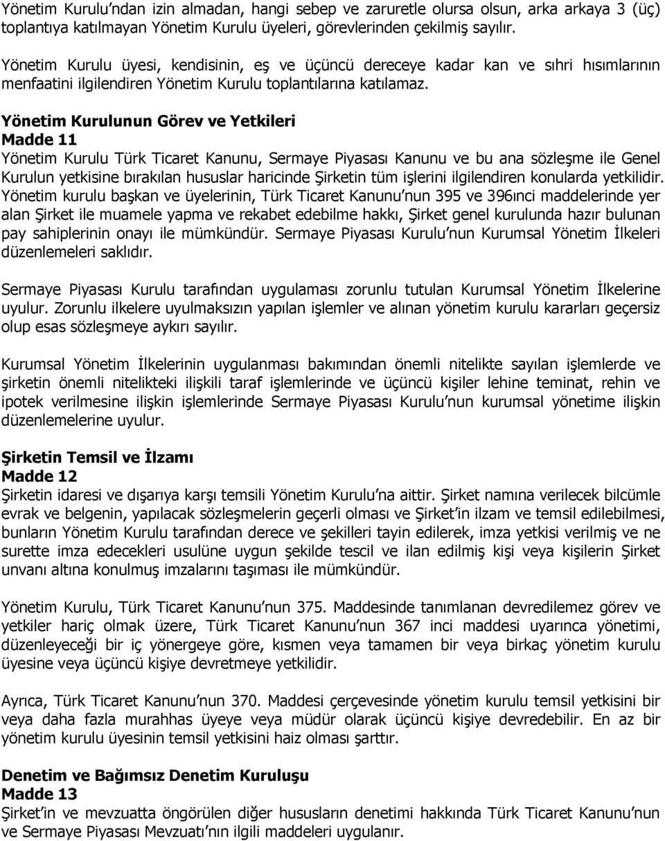 Yönetim Kurulunun Görev ve Yetkileri Madde 11 Yönetim Kurulu Türk Ticaret Kanunu, Sermaye Piyasası Kanunu ve bu ana sözleşme ile Genel Kurulun yetkisine bırakılan hususlar haricinde Şirketin tüm