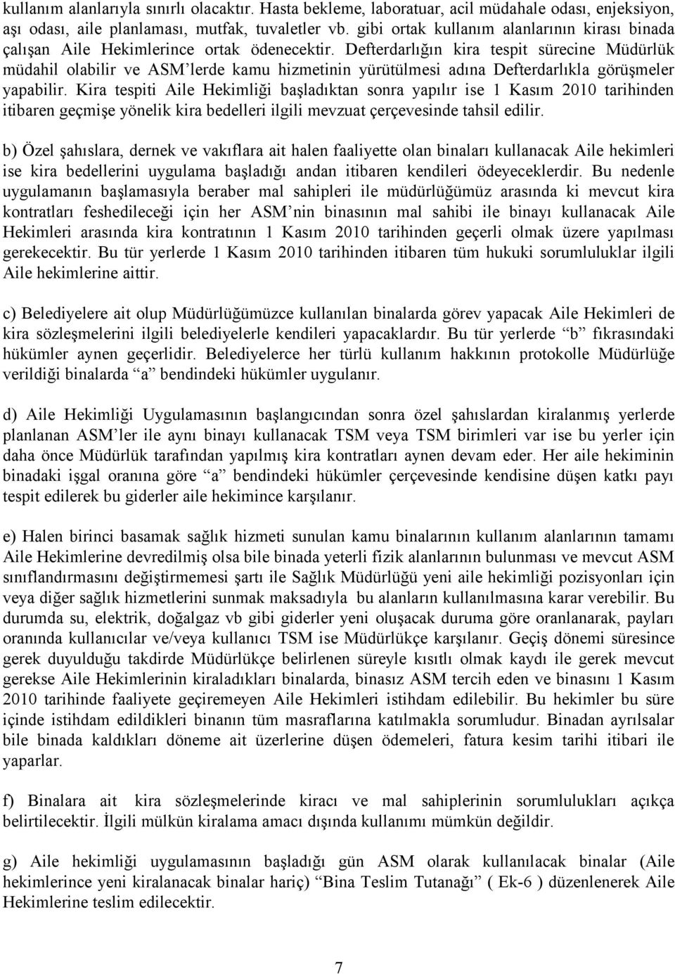 Defterdarlığın kira tespit sürecine Müdürlük müdahil olabilir ve ASM lerde kamu hizmetinin yürütülmesi adına Defterdarlıkla görüşmeler yapabilir.