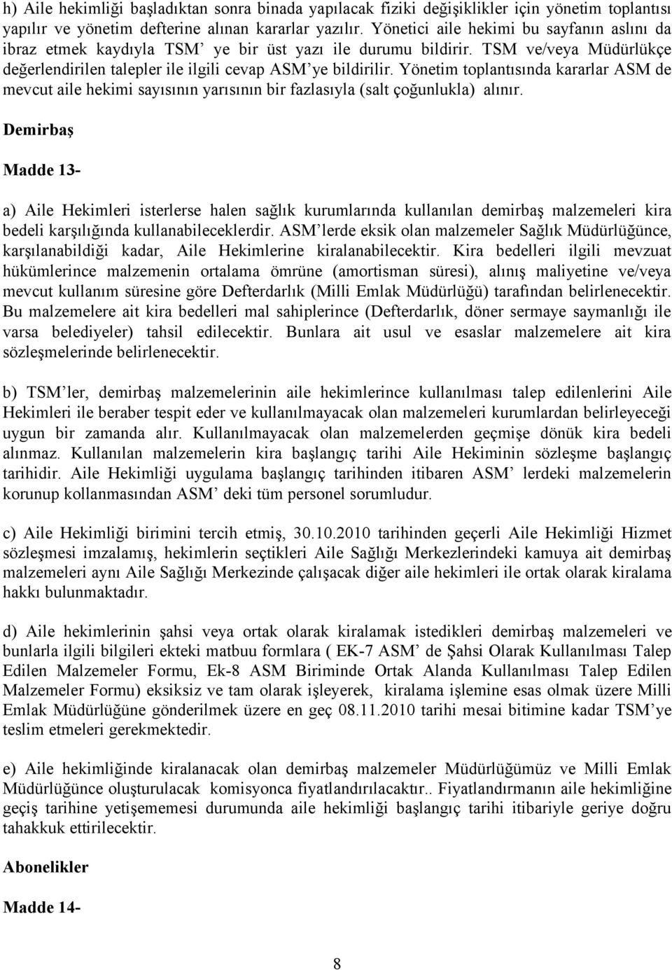 Yönetim toplantısında kararlar ASM de mevcut aile hekimi sayısının yarısının bir fazlasıyla (salt çoğunlukla) alınır.