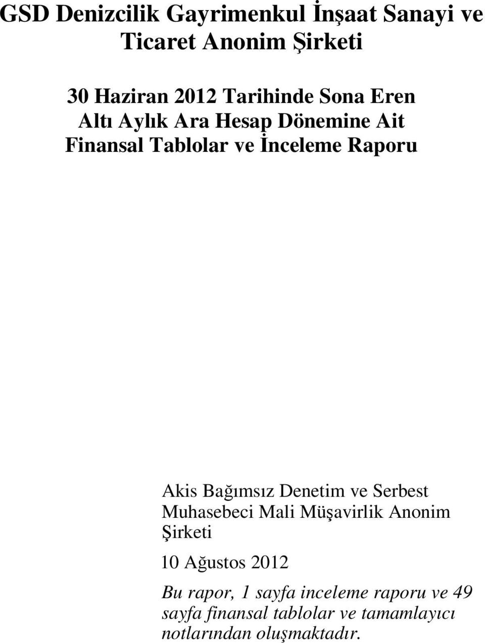 Baımsız Denetim ve Serbest Muhasebeci Mali Müavirlik Anonim irketi 10 Austos 2012 Bu