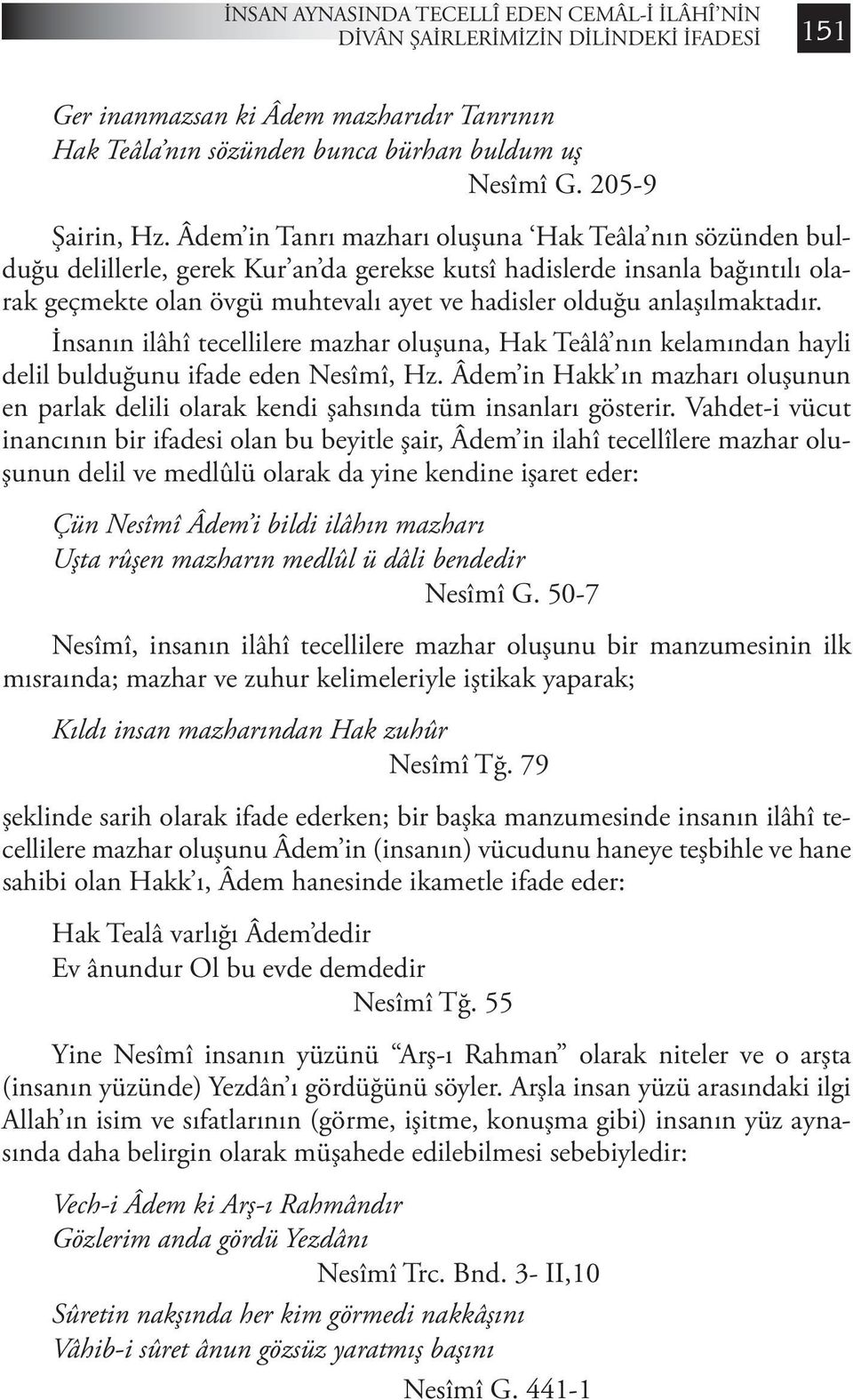 Âdem in Tanrı mazharı oluşuna Hak Teâla nın sözünden bulduğu delillerle, gerek Kur an da gerekse kutsî hadislerde insanla bağıntılı olarak geçmekte olan övgü muhtevalı ayet ve hadisler olduğu