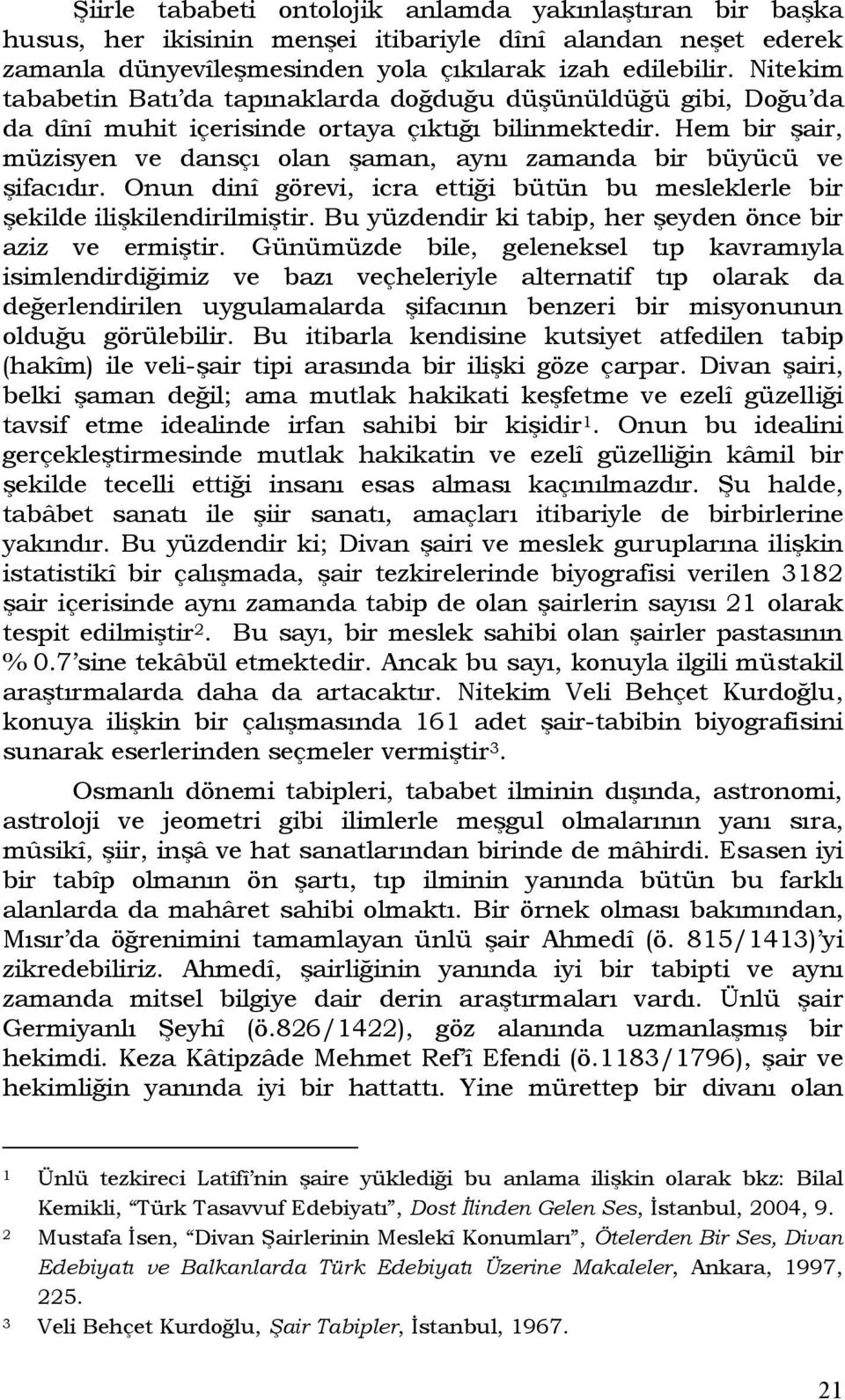 Hem bir şair, müzisyen ve dansçı olan şaman, aynı zamanda bir büyücü ve şifacıdır. Onun dinî görevi, icra ettiği bütün bu mesleklerle bir şekilde ilişkilendirilmiştir.