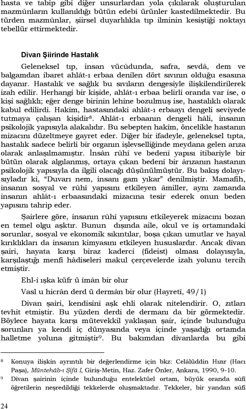 Divan Şiirinde Hastalık Geleneksel tıp, insan vücûdunda, safra, sevdâ, dem ve balgamdan ibaret ahlât-ı erbaa denilen dört sıvının olduğu esasına dayanır.