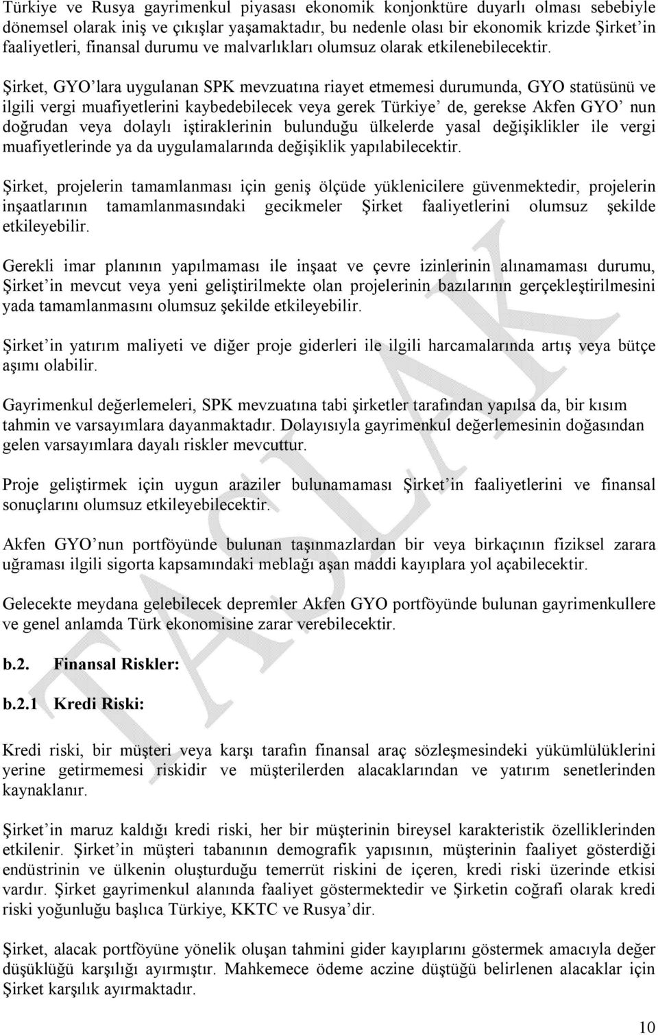 Şirket, GYO lara uygulanan SPK mevzuatına riayet etmemesi durumunda, GYO statüsünü ve ilgili vergi muafiyetlerini kaybedebilecek veya gerek Türkiye de, gerekse Akfen GYO nun doğrudan veya dolaylı