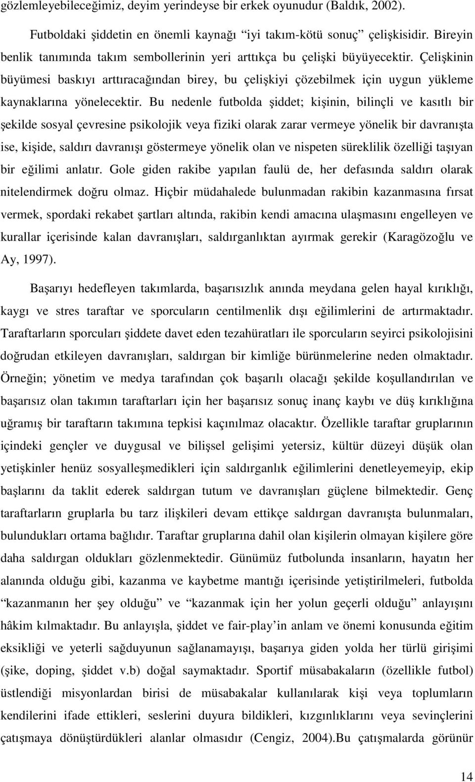 Çelişkinin büyümesi baskıyı arttıracağından birey, bu çelişkiyi çözebilmek için uygun yükleme kaynaklarına yönelecektir.