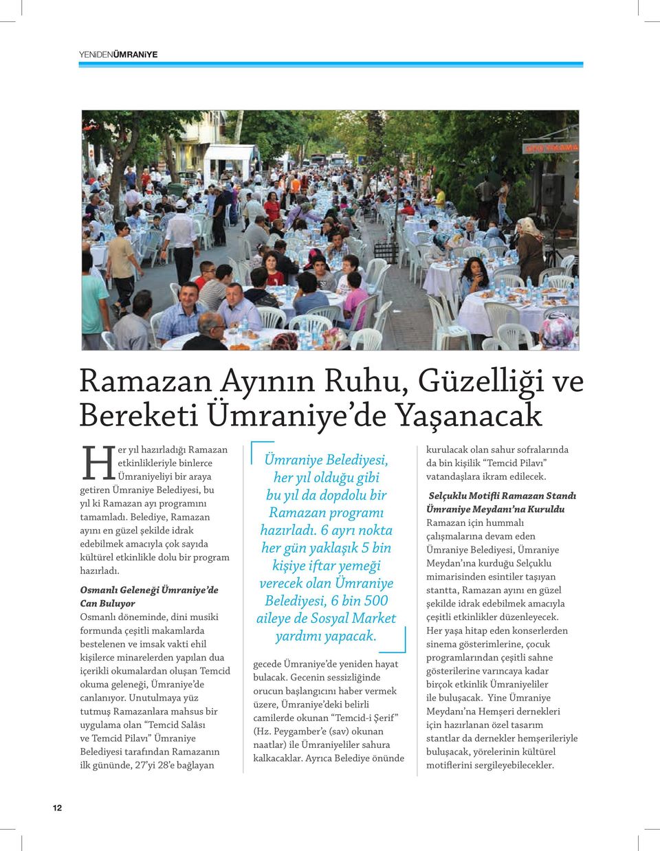 Osmanlı Geleneği Ümraniye de Can Buluyor Osmanlı döneminde, dini musiki formunda çeşitli makamlarda bestelenen ve imsak vakti ehil kişilerce minarelerden yapılan dua içerikli okumalardan oluşan