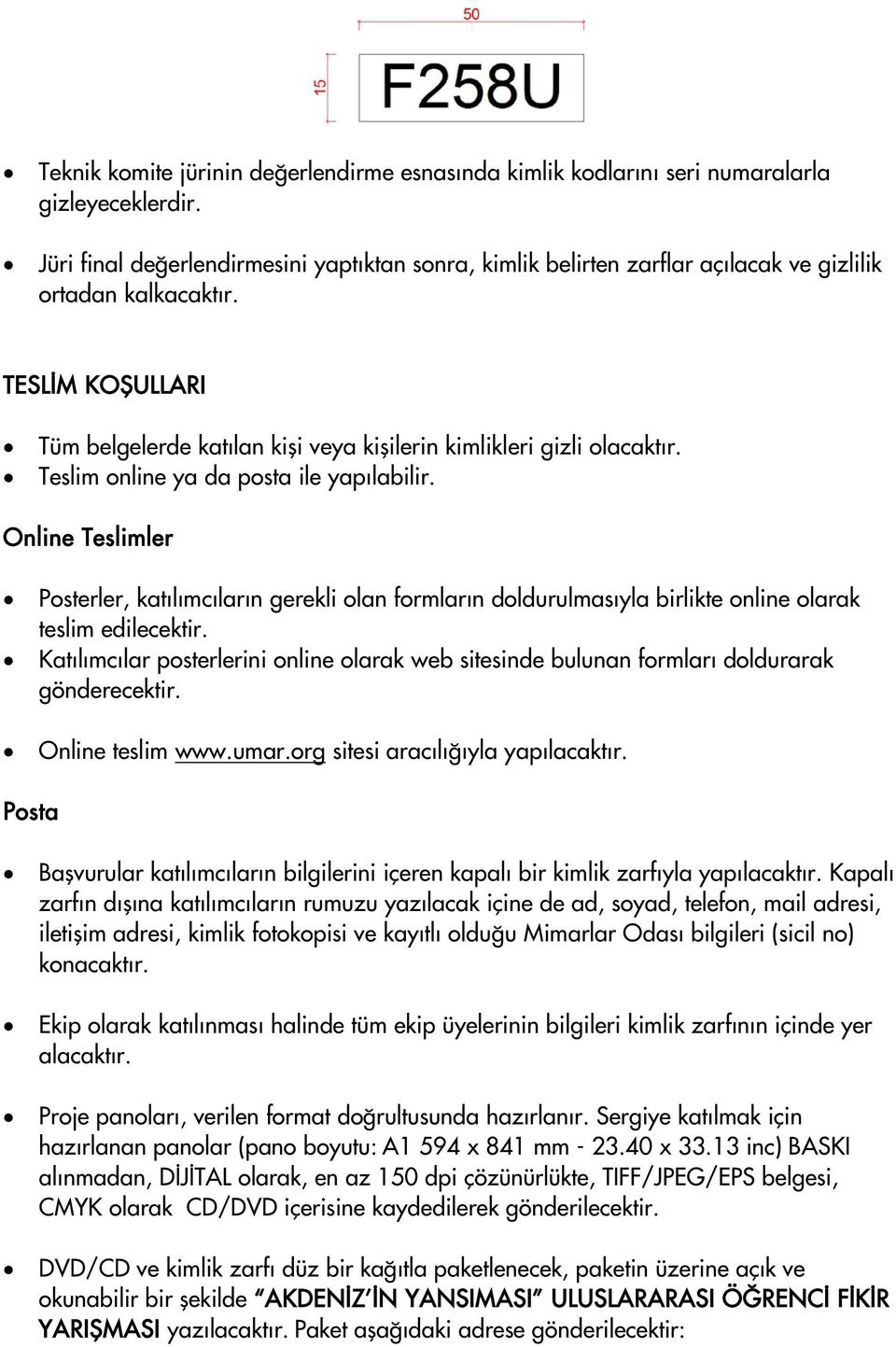 Teslim online ya da posta ile yapılabilir. Online Teslimler Posterler, katılımcıların gerekli olan formların doldurulmasıyla birlikte online olarak teslim edilecektir.