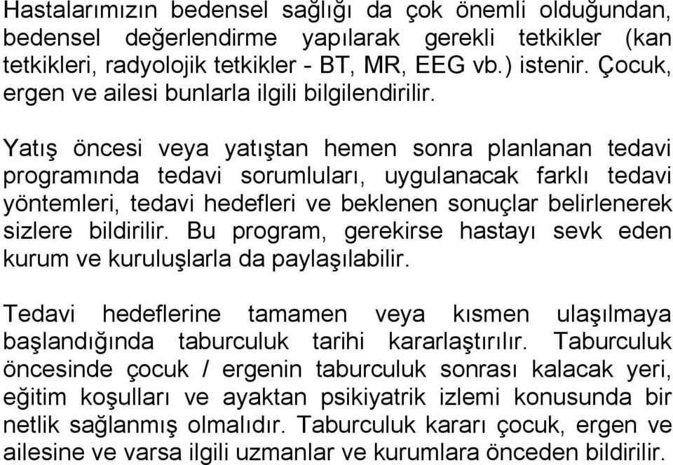 Yatış öncesi veya yatıştan hemen sonra planlanan tedavi programında tedavi sorumluları, uygulanacak farklı tedavi yöntemleri, tedavi hedefleri ve beklenen sonuçlar belirlenerek sizlere bildirilir.