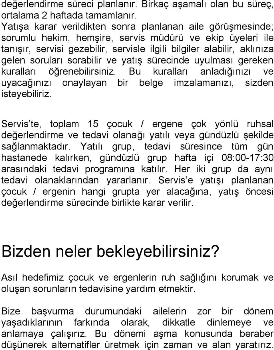 soruları sorabilir ve yatış sürecinde uyulması gereken kuralları öğrenebilirsiniz. Bu kuralları anladığınızı ve uyacağınızı onaylayan bir belge imzalamanızı, sizden isteyebiliriz.