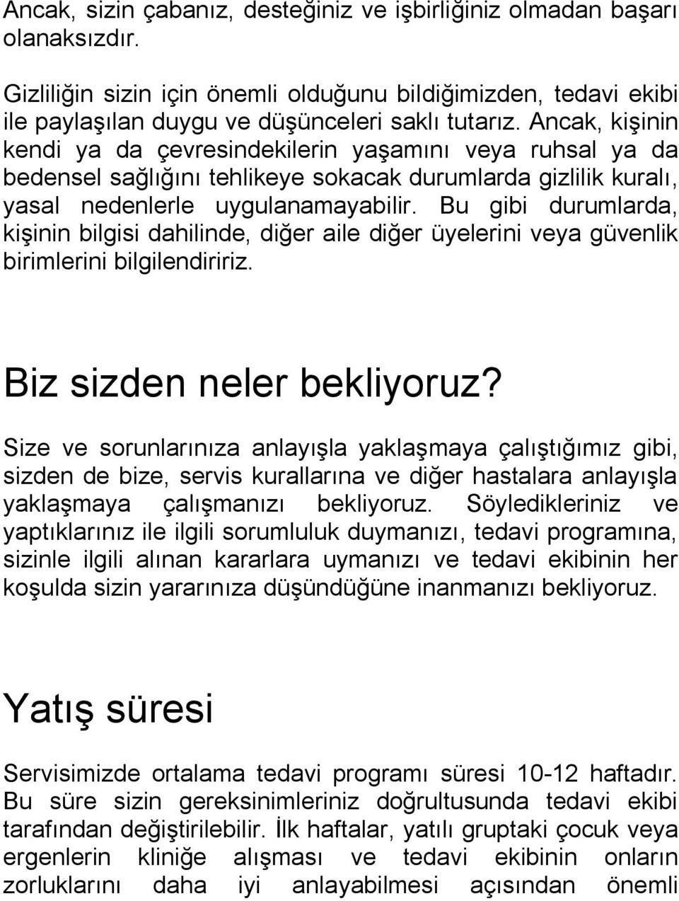 Bu gibi durumlarda, kişinin bilgisi dahilinde, diğer aile diğer üyelerini veya güvenlik birimlerini bilgilendiririz. Biz sizden neler bekliyoruz?