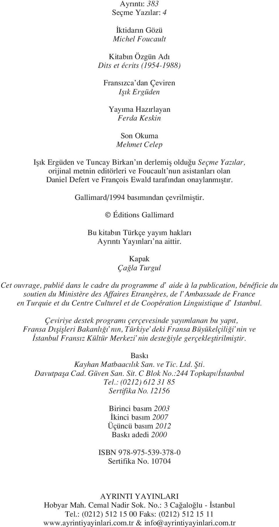 Gallimard/1994 basımından çevrilmiştir. Éditions Gallimard Bu kitabın Türkçe yayım hakları Ayrıntı Yayınları na aittir.