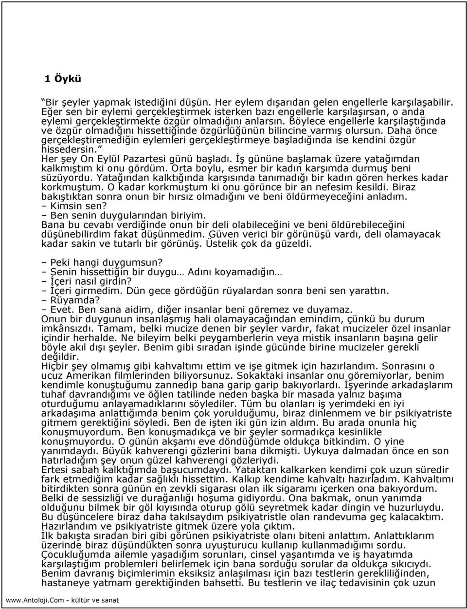 Böylece engellerle karşılaştığında ve özgür olmadığını hissettiğinde özgürlüğünün bilincine varmış olursun.