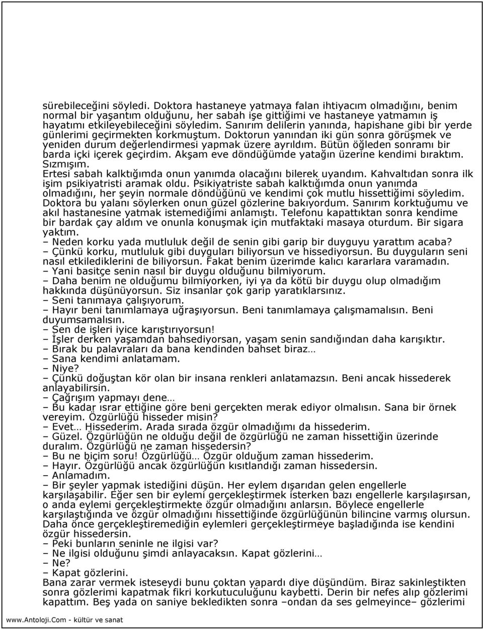 Bütün öğleden sonramı bir barda içki içerek geçirdim. Akşam eve döndüğümde yatağın üzerine kendimi bıraktım. Sızmışım. Ertesi sabah kalktığımda onun yanımda olacağını bilerek uyandım.