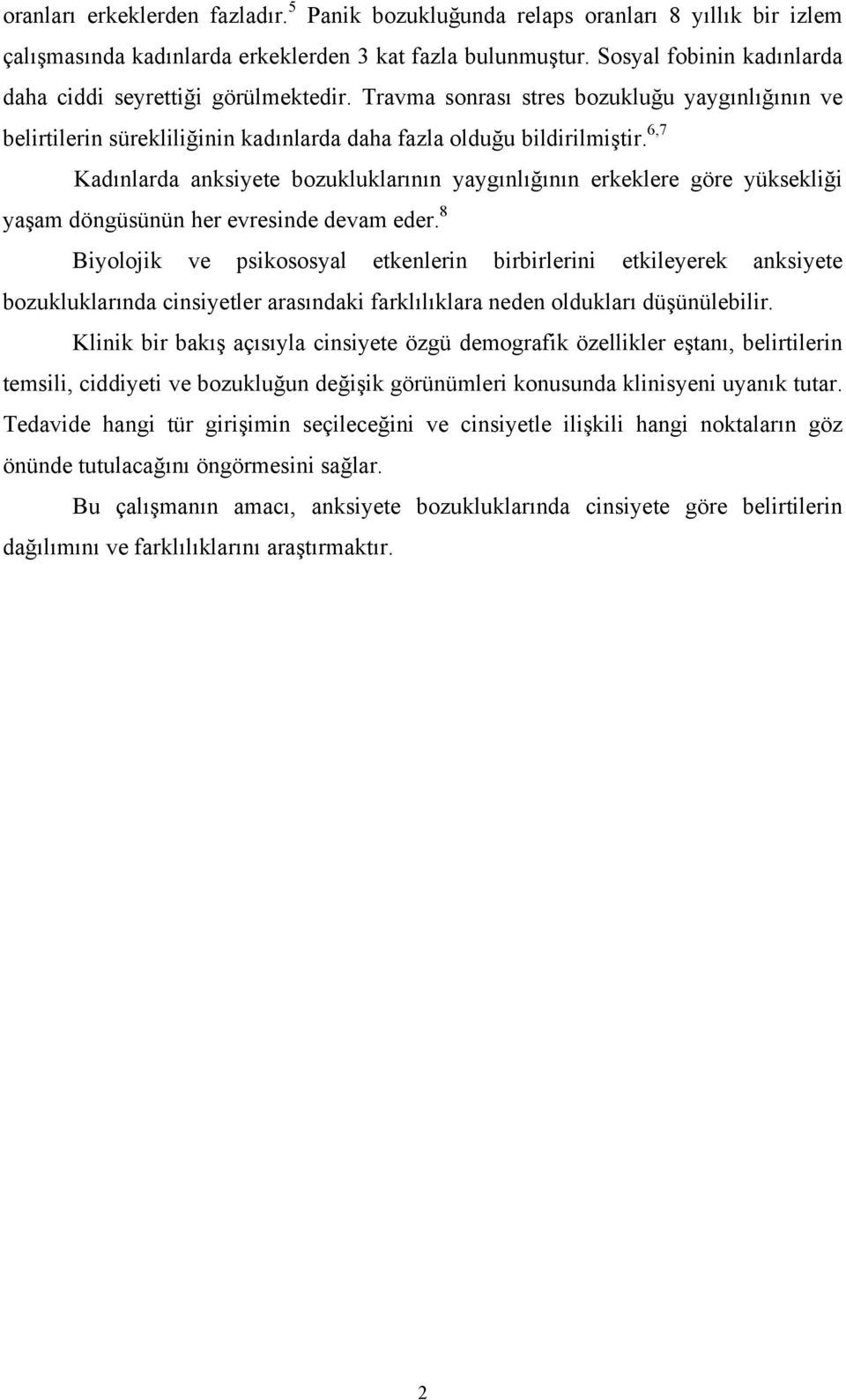 6,7 Kadınlarda anksiyete bozukluklarının yaygınlığının erkeklere göre yüksekliği yaşam döngüsünün her evresinde devam eder.