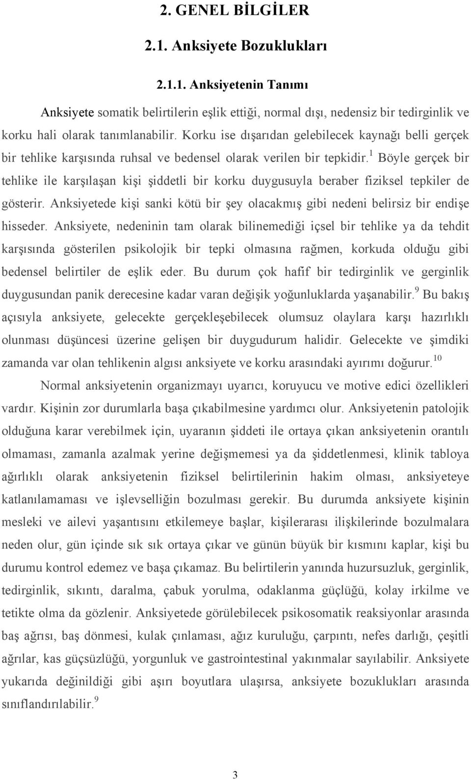 1 Böyle gerçek bir tehlike ile karşılaşan kişi şiddetli bir korku duygusuyla beraber fiziksel tepkiler de gösterir.