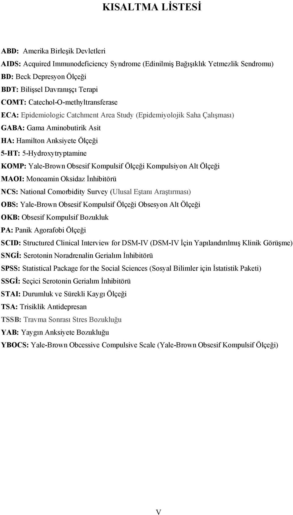 Yale-Brown Obsesif Kompulsif Ölçeği Kompulsiyon Alt Ölçeği MAOI: Monoamin Oksidaz İnhibitörü NCS: National Comorbidity Survey (Ulusal Eştanı Araştırması) OBS: Yale-Brown Obsesif Kompulsif Ölçeği