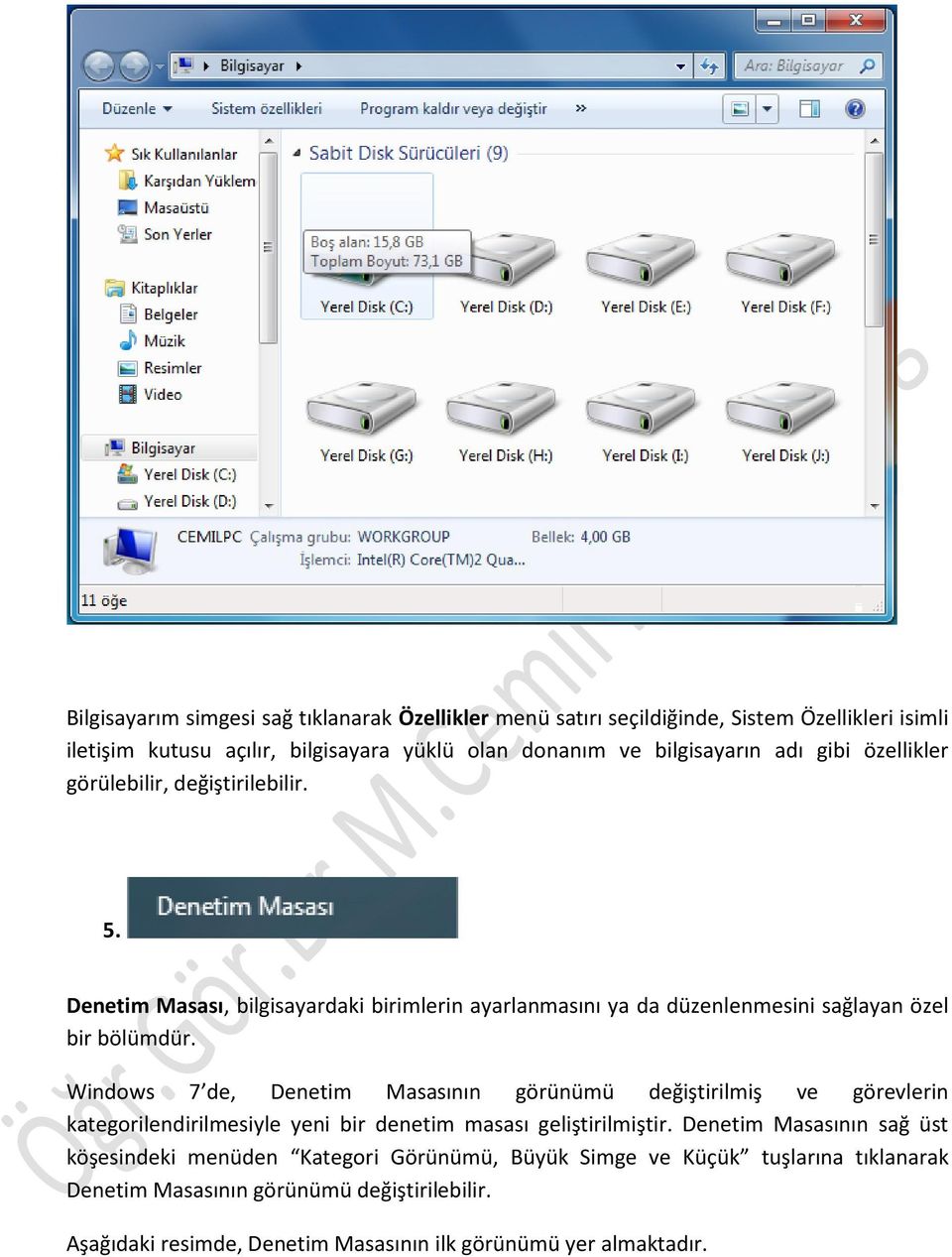 Windows 7 de, Denetim Masasının görünümü değiştirilmiş ve görevlerin kategorilendirilmesiyle yeni bir denetim masası geliştirilmiştir.