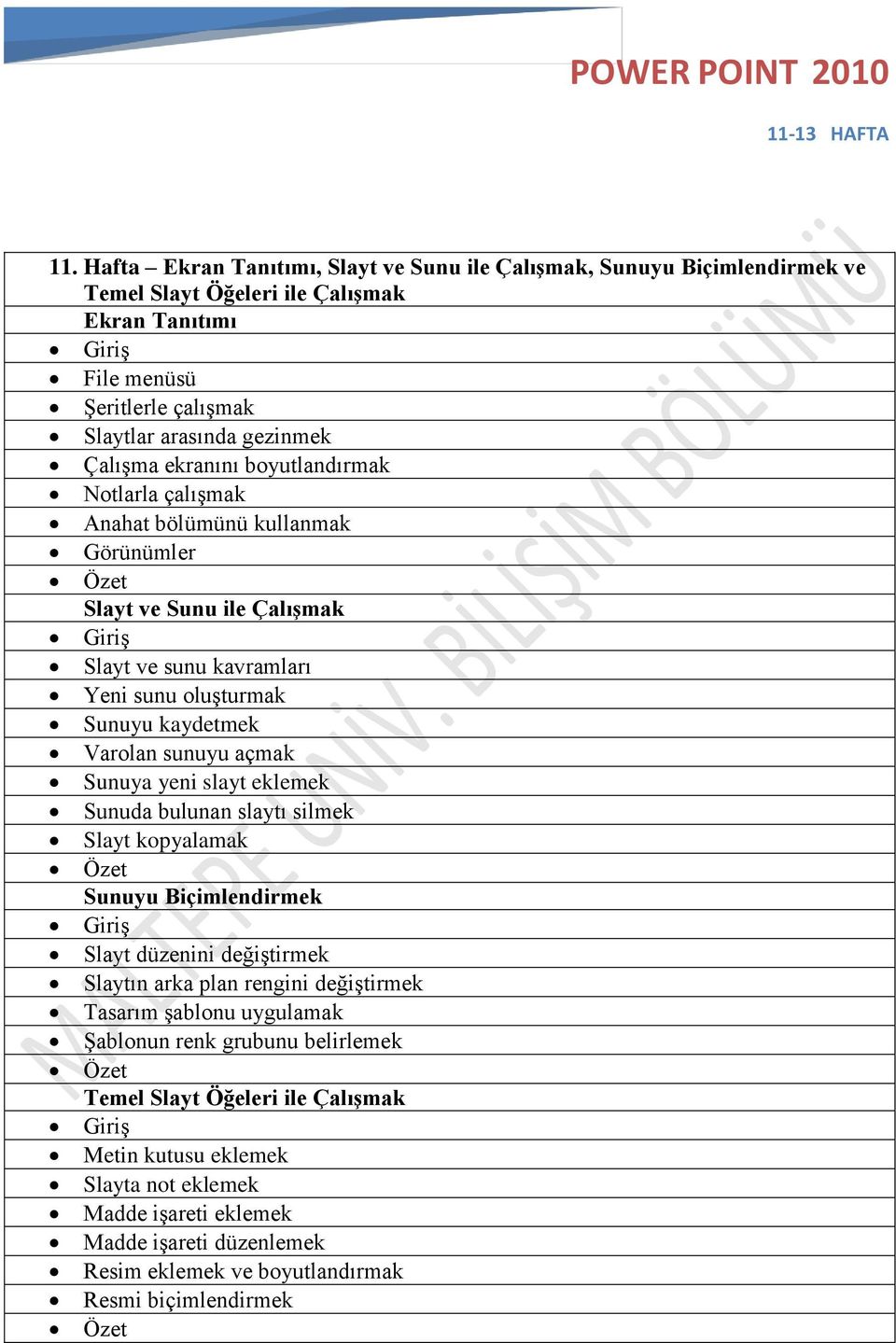 boyutlandırmak Notlarla çalışmak Anahat bölümünü kullanmak Görünümler Slayt ve Sunu ile Çalışmak Slayt ve sunu kavramları Yeni sunu oluşturmak Sunuyu kaydetmek Varolan sunuyu açmak Sunuya yeni slayt