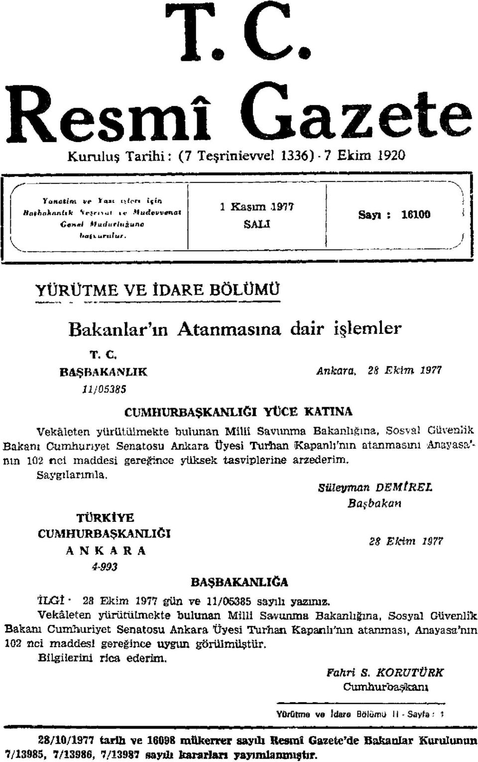BAŞBAKANLIK 11J05385 CUMHURBAŞKANLIĞI YÜCE KATINA Ankara, 28 Ekim 1977 Vekâleten yürütülmekte bulunan Milli Savunma Bakanlığına, Sosyal Güvenlik Bakanı Cumhuriyet Senatosu Ankara Üyesi Turhan