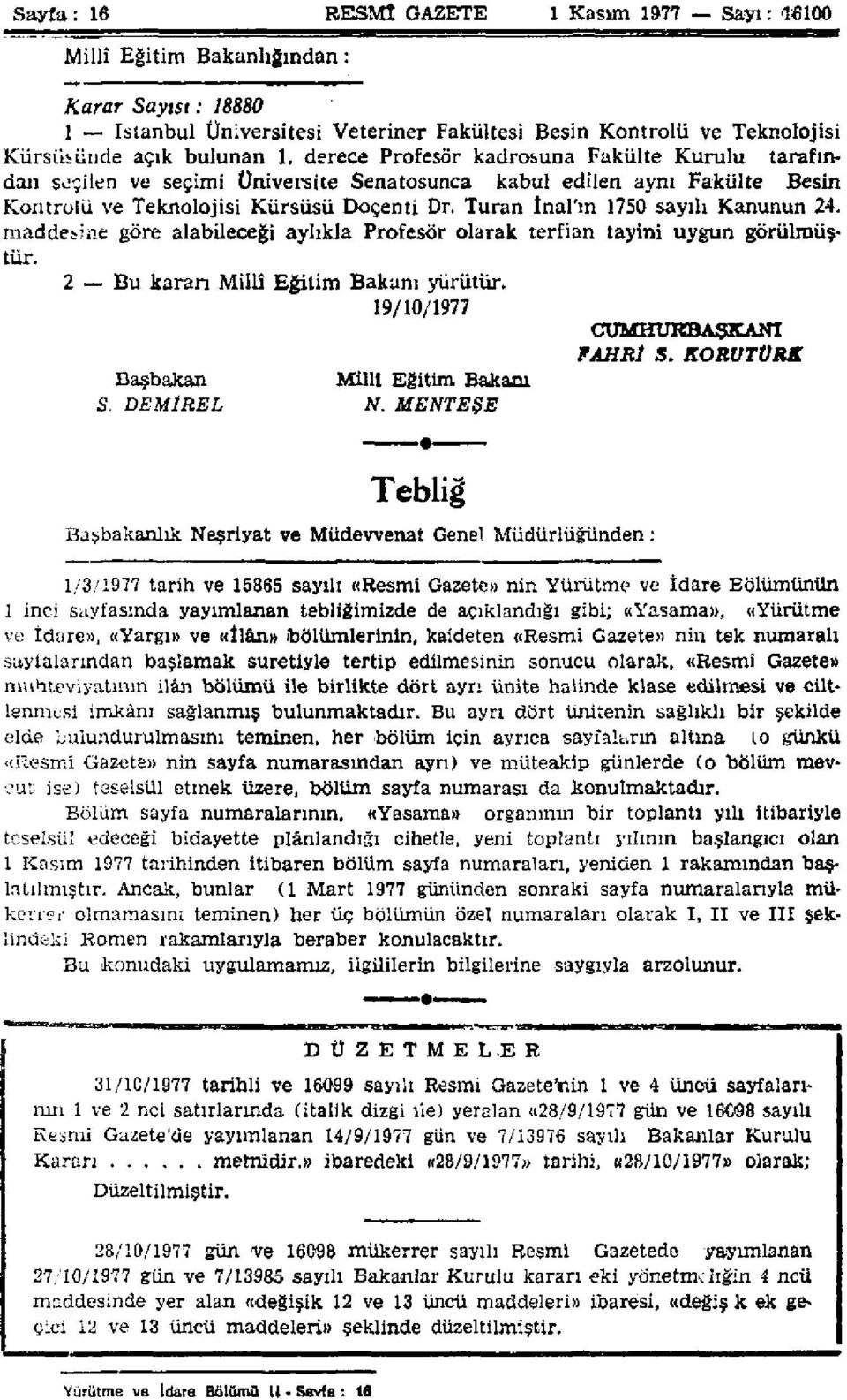 Turan İnal'ın 1750 sayılı Kanunun 24. maddesine göre alabileceği aylıkla Profesör olarak terfian tayini uygun görülmüştür. 2 Bu karan Millî Eğitim Bakanı yürütür. 19/10/1977 CUMHURBAŞKANı FAHRİ S.