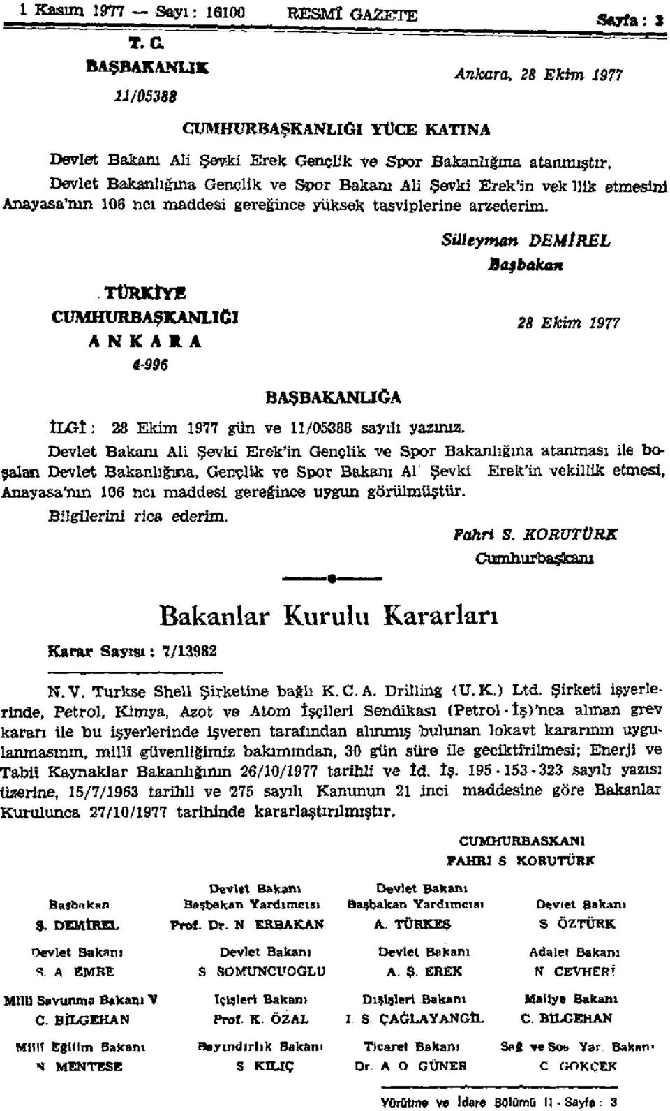 Süleyman Başbakan DEMÎREL TÜRKİYE CUMHURBAŞKANLIĞI 28 Ekim 1977 A N K A R A 4-996 BAŞBAKANLIĞA İLGİ: 28 Ekim 1977 gün ve 11/05388 sayılı yazınız.