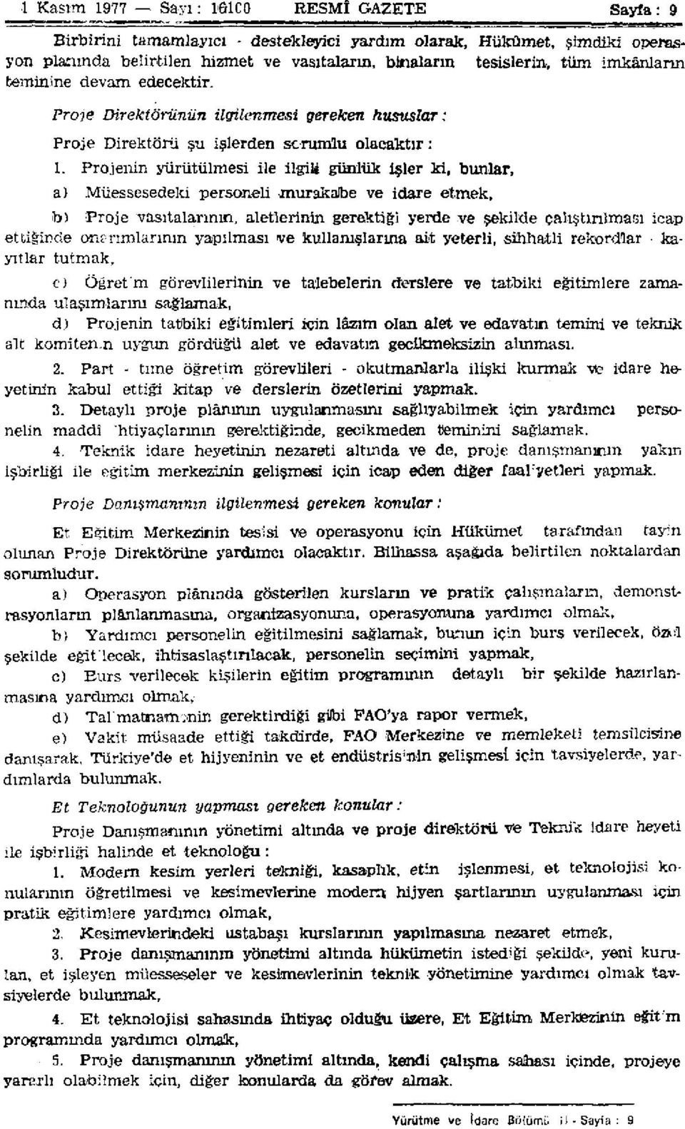 Projenin yürütülmesi ile ilgili günlük işler ki, bunlar, a) Müessesedeki personeli murakabe ve idare etmek, >b) Proje vasıtalarının, aletlerinin gerektiği yerde ve şekilde çalıştırılması icap