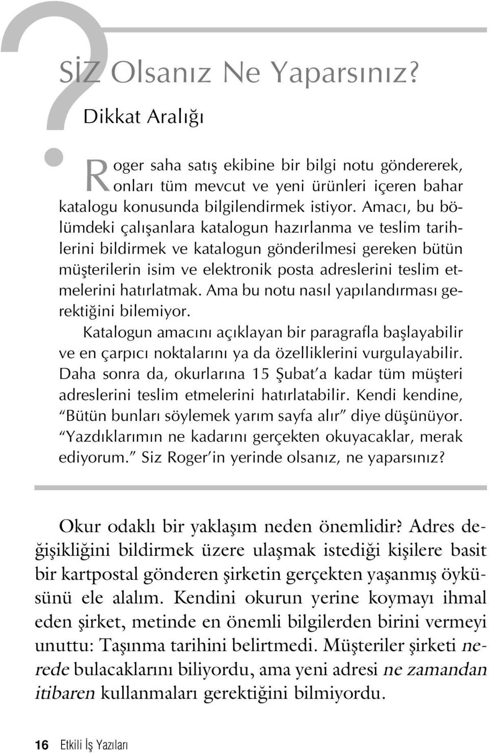 rlatmak. Ama bu notu nas l yap land rmas gerekti ini bilemiyor. Katalogun amac n aç klayan bir paragrafla bafllayabilir ve en çarp c noktalar n ya da özelliklerini vurgulayabilir.