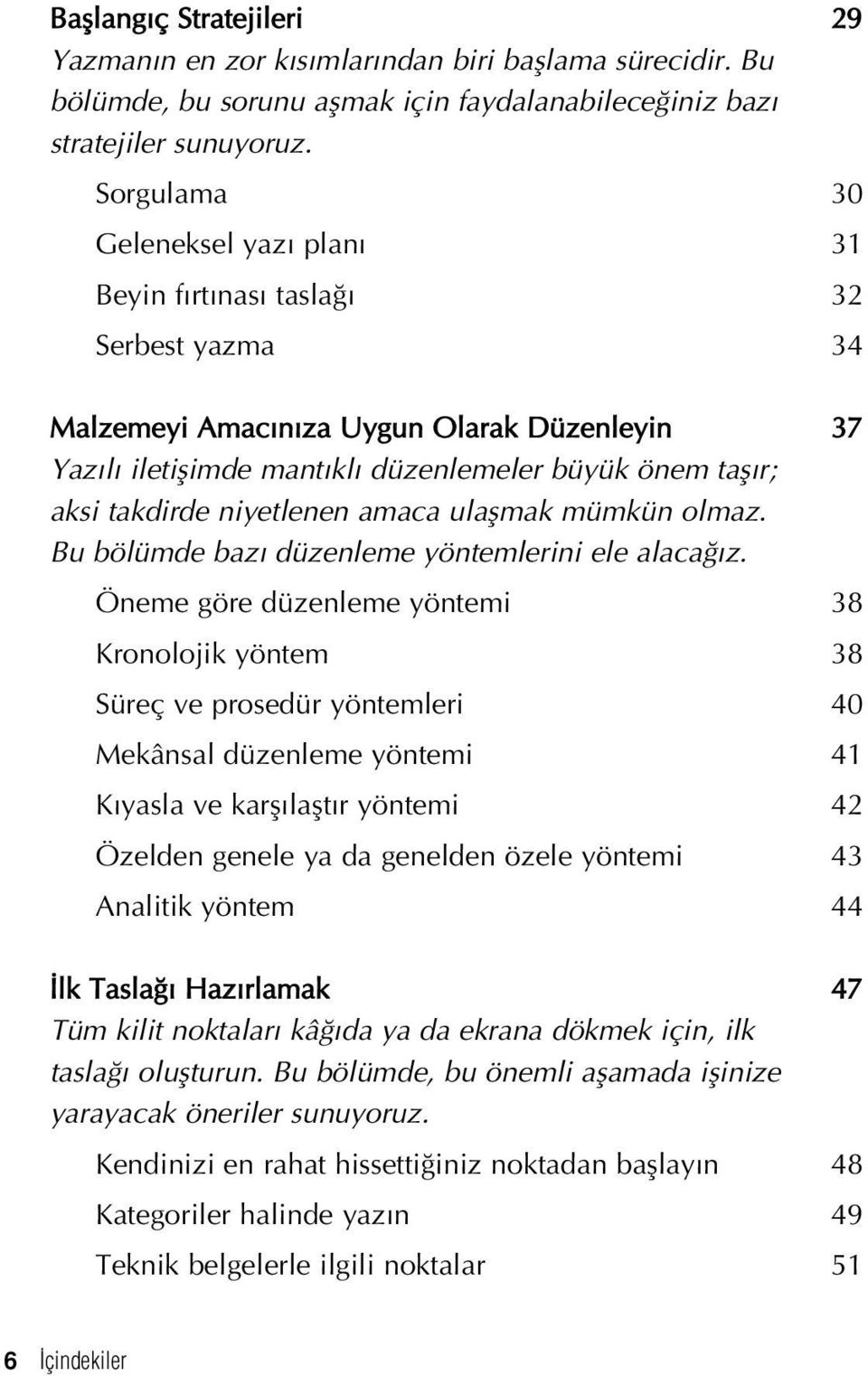 niyetlenen amaca ulaflmak mümkün olmaz. Bu bölümde baz düzenleme yöntemlerini ele alaca z.