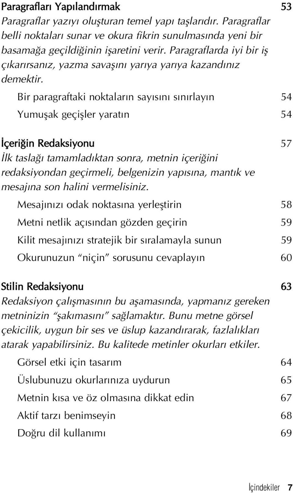 Bir paragraftaki noktalar n say s n s n rlay n 54 Yumuflak geçifller yarat n 54 çeri in Redaksiyonu 57 lk tasla tamamlad ktan sonra, metnin içeri ini redaksiyondan geçirmeli, belgenizin yap s na,