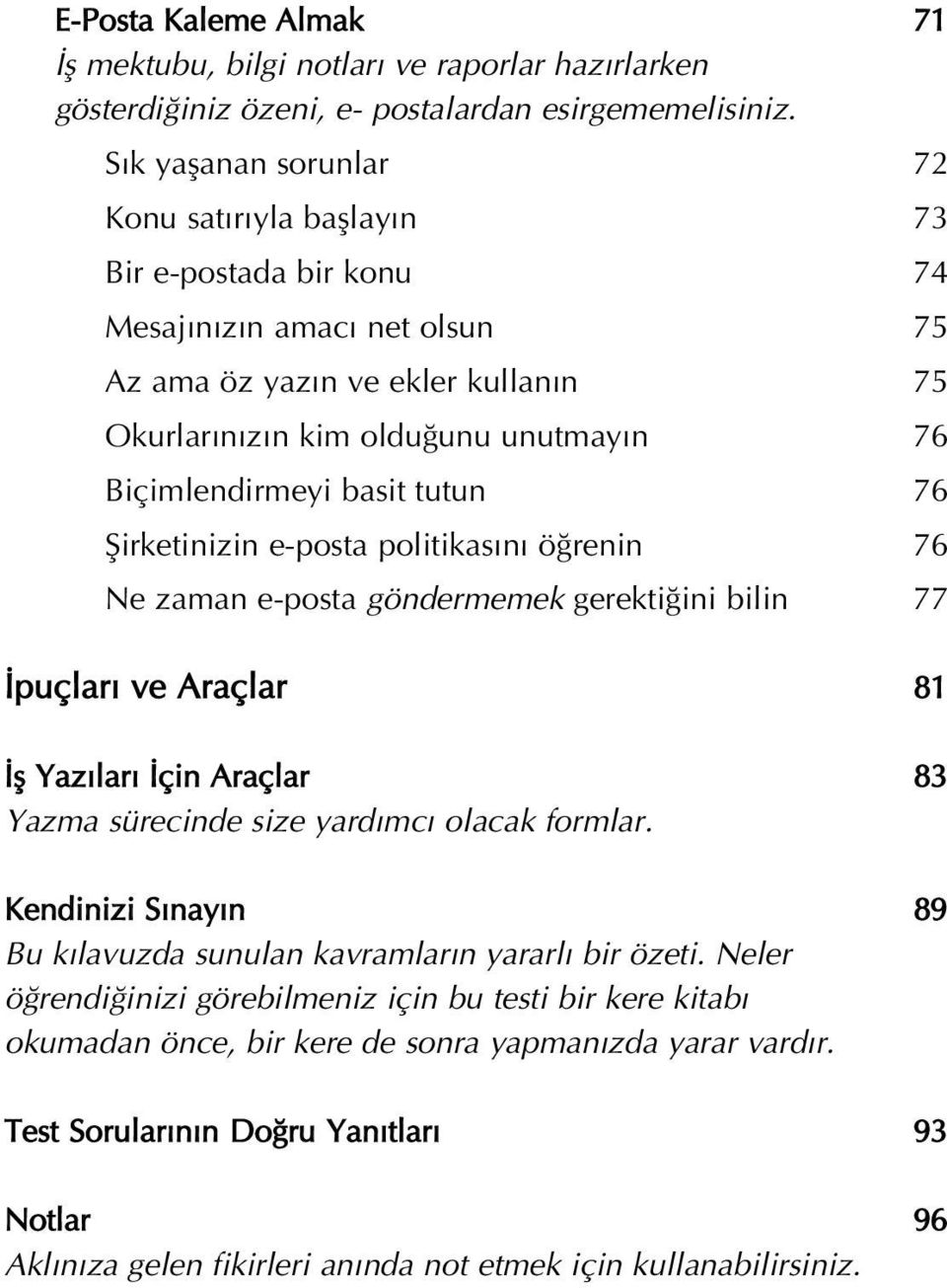 Biçimlendirmeyi basit tutun 76 fiirketinizin e-posta politikas n ö renin 76 Ne zaman e-posta göndermemek gerekti ini bilin 77 puçlar ve Araçlar 81 fl Yaz lar çin Araçlar 83 Yazma sürecinde size yard