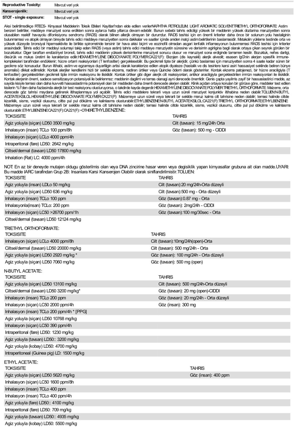 Bunun sebebi tahris ediciligi yüksek bir maddenin yüksek dozlarina maruziyetten sonra olusabilen reaktif havayolu difonksiyonu sendromu (RADS) olarak bilinen allerjik olmayan bir durumdur.