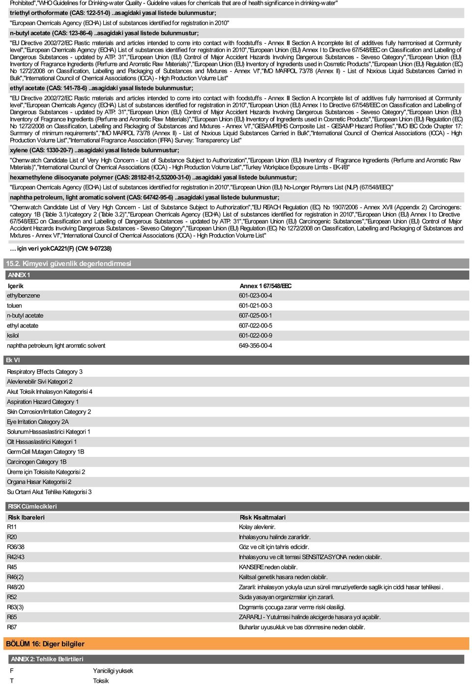 .asagidaki yasal listede bulunmustur; "EU Directive 2002/72/EC Plastic materials and articles intended to come into contact with foodstuffs - Annex III Section A Incomplete list of additives fully