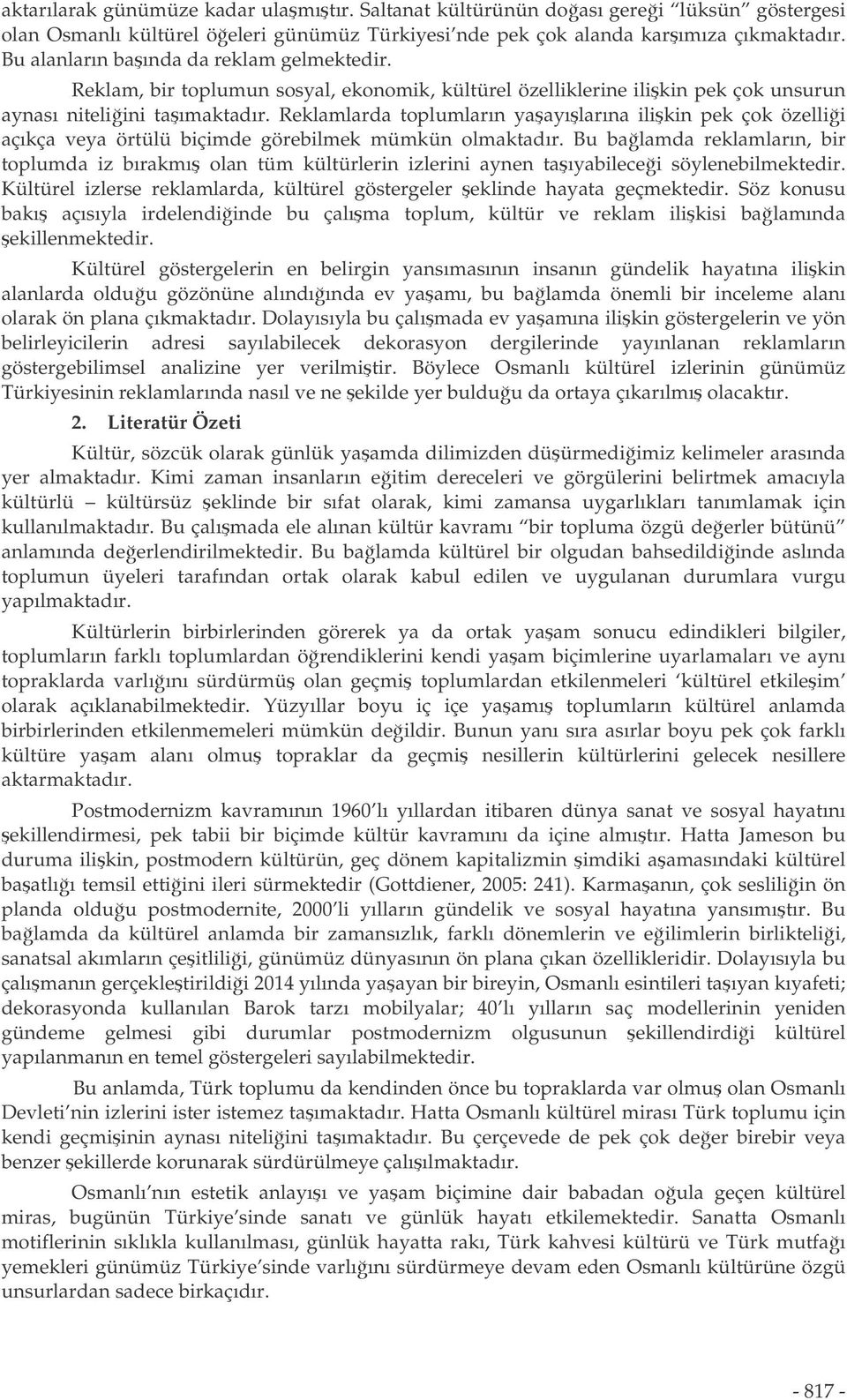 Reklamlarda toplumların yaayılarına ilikin pek çok özellii açıkça veya örtülü biçimde görebilmek mümkün olmaktadır.